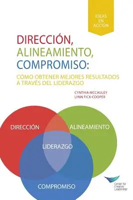 Smerovanie, zosúladenie, záväzok: Dosahovanie lepších výsledkov prostredníctvom vedenia (španielsky pre Latinskú Ameriku) - Direction, Alignment, Commitment: Achieving Better Results Through Leadership (Spanish for Latin America)