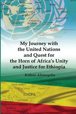 Moja cesta s OSN a hľadanie jednoty Afrického rohu a spravodlivosti pre Etiópiu - My Journey with the United Nations and Quest for the Horn of Africa's Unity and Justice for Ethiopia