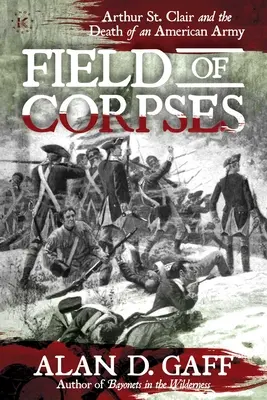 Pole mŕtvol: Clair a smrť americkej armády - Field of Corpses: Arthur St. Clair and the Death of an American Army