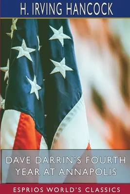 Štvrtý rok Davea Darrina v Annapolise (Esprios Classics): Smerom k maturite a veľkej plavbe - Dave Darrin's Fourth Year at Annapolis (Esprios Classics): Headed for Graduation and the Big Cruise