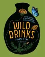 Divoké nápoje: Drinky: Nový starý svet malosériového varenia, fermentácie a nálevov - Wild Drinks: The New Old World of Small-Batch Brews, Ferments and Infusions