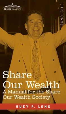Podeľme sa o naše bohatstvo: Príručka pre spoločnosť Share Our Wealth - Share Our Wealth: A Manual for the Share Our Wealth Society