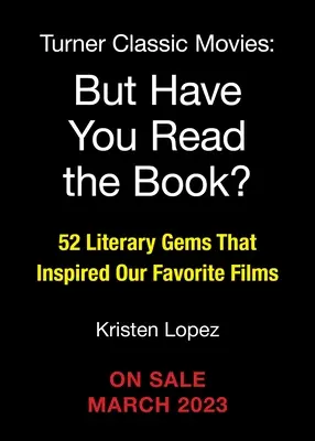 Ale čítali ste knihu?: 52 literárnych skvostov, ktoré inšpirovali naše obľúbené filmy - But Have You Read the Book?: 52 Literary Gems That Inspired Our Favorite Films