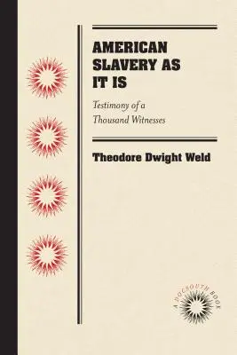Americké otroctvo ako také: Svedectvo tisícky svedkov - American Slavery as It Is: Testimony of a Thousand Witnesses