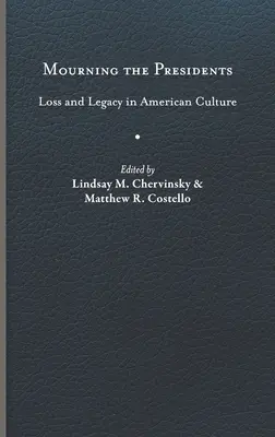 Oplakávanie prezidentov: Strata a dedičstvo v americkej kultúre - Mourning the Presidents: Loss and Legacy in American Culture