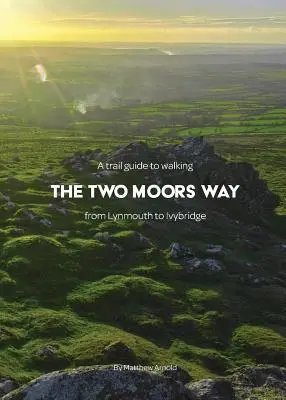 Sprievodca pešou trasou Two Moors Way: od Lynmouthu po Ivybridge - A trail guide to walking the Two Moors Way: from Lynmouth to Ivybridge