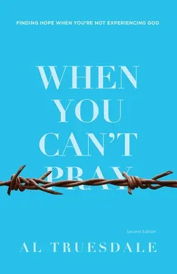 Keď sa nemôžeš modliť: Nájsť nádej, keď nezažívate Boha - When You Can't Pray: Finding Hope When You're Not Experiencing God