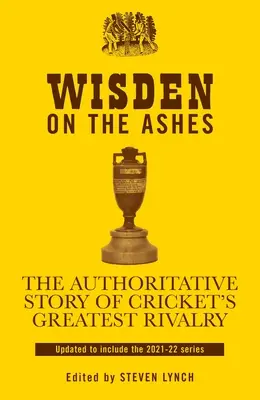 Wisden on the Ashes: Autoritatívny príbeh najväčšieho kriketového súperenia - Wisden on the Ashes: The Authoritative Story of Cricket's Greatest Rivalry