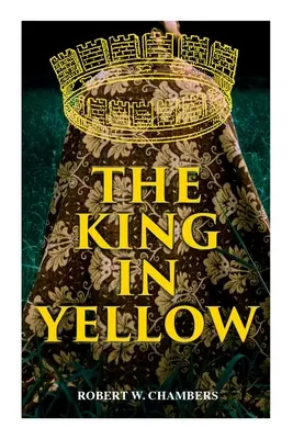 Kráľ v žltom: Žltá kniha (Yellow Yellow): Podivné a nadprirodzené príbehy (Weird & Supernatural Tales) - The King in Yellow: Weird & Supernatural Tales