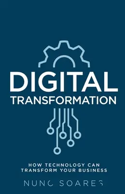 Digitálna transformácia: Ako môže technológia transformovať vaše podnikanie - Digital Transformation: How technology can transform your business