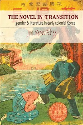 Román v prechode: Rod a literatúra v ranej koloniálnej Kórei - The Novel in Transition: Gender and Literature in Early Colonial Korea