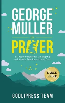 George Muller o modlitbe: 31 postrehov o modlitbe pre rozvoj dôverného vzťahu s Bohom. (VEĽKÝ TLAČ) - George Muller on Prayer: 31 Prayer Insights for Developing an Intimate Relationship with God. (LARGE PRINT)