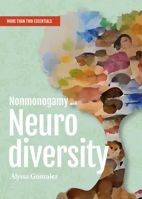 Nemonogamia a neurodiverzita: Viac ako dve základné informácie - Nonmonogamy and Neurodiversity: A More Than Two Essentials Guide