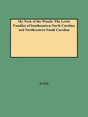 Moja časť lesa: Rodiny Lewisovcov z juhovýchodnej časti Severnej a severovýchodnej časti Južnej Karolíny - My Neck of the Woods: The Lewis Families of Southeastern North Carolina and Northeastern South Carolina