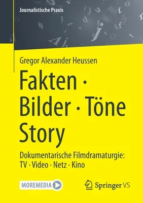 Fakten - Bilder - Tne - Story: Dokumentarische Filmdramaturgie: TV - Video - Netz - Kino