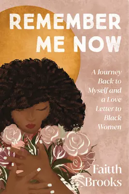 Pamätaj si ma teraz: A Journey Back to Myself and a Love Letter to Black Women - Remember Me Now: A Journey Back to Myself and a Love Letter to Black Women