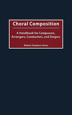 Zborová kompozícia: A Handbook for Composers, Arrangers, Conductors, and Singers - Choral Composition: A Handbook for Composers, Arrangers, Conductors, and Singers