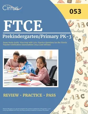 FTCE Prekindergarten/Primary PK-3 Exam Study Guide (Študijná príručka k skúške FTCE pre materské školy a základné školy): Príprava na test s 525+ praktickými otázkami na certifikačné skúšky učiteľov na Floride (053) [2. vyd. - FTCE Prekindergarten/Primary PK-3 Exam Study Guide: Test Prep with 525+ Practice Questions for the Florida Teacher Certification Examinations (053) [2