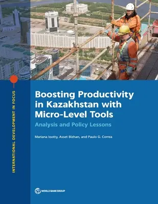 Zvyšovanie produktivity v Kazachstane pomocou nástrojov na mikroúrovni: Analýza a poučenie z politiky - Boosting Productivity in Kazakhstan with Micro-Level Tools: Analysis and Policy Lessons