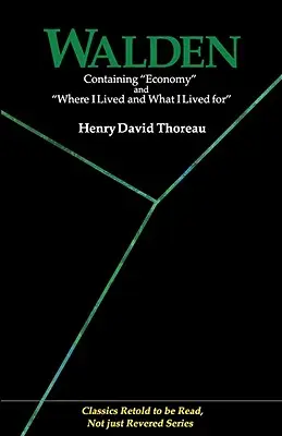 Walden: (Klasika prerozprávaná tak, aby sa čítala, nielen uctievala) - Walden: Containing Economy and Where I Lived and What I Lived for (Classics Retold to Be Read, Not Just Revered)
