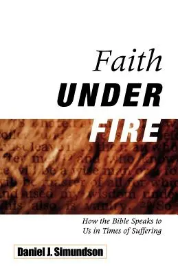 Viera v ohni: Ako k nám Biblia hovorí v čase utrpenia - Faith Under Fire: How the Bible Speaks to Us in Times of Suffering