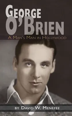 George O'Brien - Muž v Hollywoode (tvrdá väzba) - George O'Brien - A Man's Man in Hollywood (hardback)