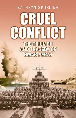 Krutý konflikt: Triumf a tragédia Hmas Perth - Cruel Conflict: The Triumph and Tragedy of Hmas Perth