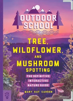 Škola v prírode: Poznávanie stromov, divokých kvetov a húb: Škola v prírode: Definitívny interaktívny sprievodca prírodou - Outdoor School: Tree, Wildflower, and Mushroom Spotting: The Definitive Interactive Nature Guide