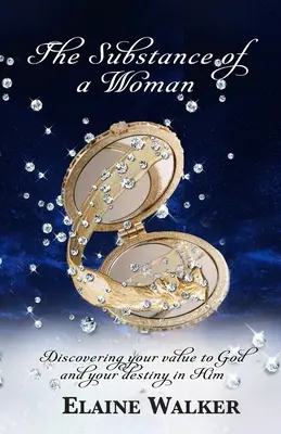 Podstata ženy: Žena: objavenie svojej hodnoty pre Boha a svojho osudu v ňom - The Substance of a Woman: Discovering Your Value to God and Your Destiny in Him