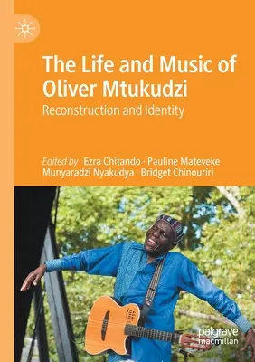 Život a hudba Olivera Mtukudziho: Rekonštrukcia a identita - The Life and Music of Oliver Mtukudzi: Reconstruction and Identity