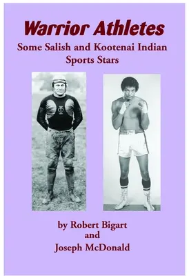 Bojovní športovci: Niektoré športové hviezdy indiánskych kmeňov Salish a Kootenai - Warrior Athletes: Some Salish and Kootenai Indian Sports Stars