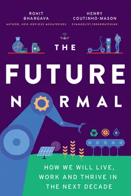 Budúcnosť normálna: Ako budeme žiť, pracovať a prosperovať v nasledujúcom desaťročí - The Future Normal: How We Will Live, Work and Thrive in the Next Decade