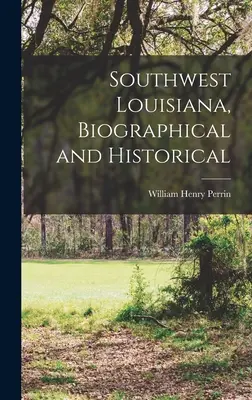 Juhozápadná Louisiana, životopisné a historické - Southwest Louisiana, Biographical and Historical