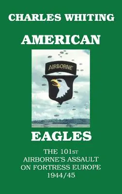 Americkí orli. Útok 101. výsadkovej pechoty na pevnosť Európa 1944/45 - American Eagles. The 101st Airborne's Assault on Fortress Europe 1944/45