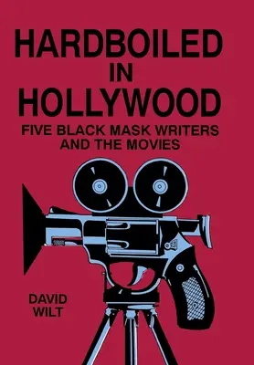 Hardboiled v Hollywoode: Päť spisovateľov s čiernymi maskami a filmy - Hardboiled in Hollywood: Five Black Mask Writers and the Movies
