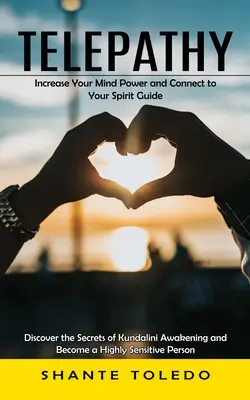 Telepatia: Zvýšte silu svojej mysle a spojte sa so svojím duchovným sprievodcom (Objavte tajomstvá prebudenia Kundalini a staňte sa Hi - Telepathy: Increase Your Mind Power and Connect to Your Spirit Guide (Discover the Secrets of Kundalini Awakening and Become a Hi