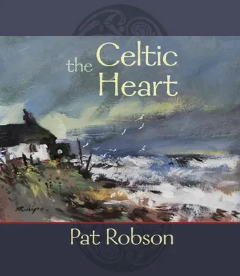 Keltské srdce: Antológia modlitieb a básní v keltskej tradícii - The Celtic Heart: An Anthology of Prayers and Poems in the Celtic Tradition
