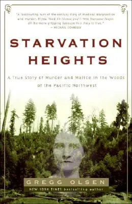 Hladové výšiny: Skutočný príbeh o vražde a zlomyseľnosti v lesoch na severozápade Tichého oceánu - Starvation Heights: A True Story of Murder and Malice in the Woods of the Pacific Northwest