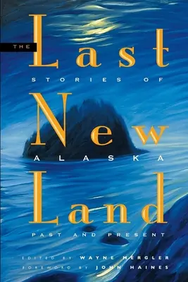 Posledná nová krajina: Príbehy minulosti a súčasnosti Aljašky - Last New Land: Stories of Alaska Past and Present