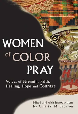 Ženy farebnej pleti sa modlia: Hlasy sily, viery, uzdravenia, nádeje a odvahy - Women of Color Pray: Voices of Strength, Faith, Healing, Hope and Courage