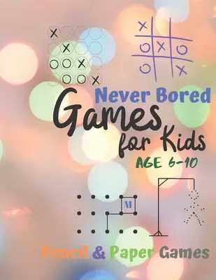 Hry pre deti od 6 do 10 rokov: Hry na papier a ceruzku: Kniha aktivít pre 2 hráčov - Tic-Tac-Toe, bodky a políčka - Noughts And Crosses (X a - Games for Kids Age 6-10: Never Bored --Paper & Pencil Games: 2 Player Activity Book - Tic-Tac-Toe, Dots and Boxes - Noughts And Crosses (X and