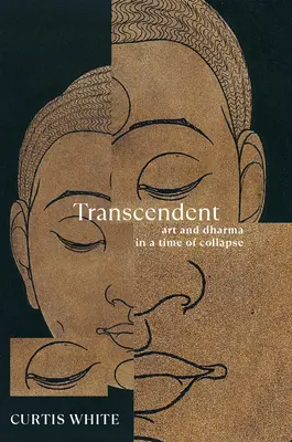 Transcendentálne: Umenie a dharma v čase kolapsu - Transcendent: Art and Dharma in a Time of Collapse