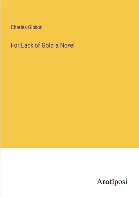 Pre nedostatok zlata román - For Lack of Gold a Novel