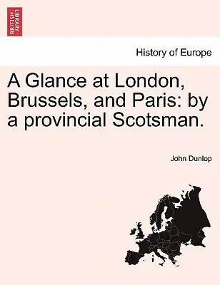 Pohľad na Londýn, Brusel a Paríž: Od škótskeho provinciála. - A Glance at London, Brussels, and Paris: By a Provincial Scotsman.