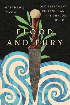Potopa a hnev: Starozákonné násilie a Božie milosrdenstvo - Flood and Fury: Old Testament Violence and the Shalom of God