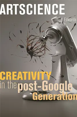 Artscience: Tvorivosť v post-googlovskej generácii - Artscience: Creativity in the Post-Google Generation