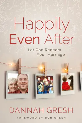 Šťastne aj potom: Nech Boh vykúpi vaše manželstvo - Happily Even After: Let God Redeem Your Marriage