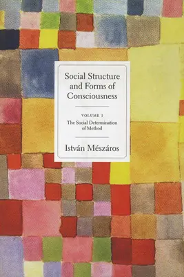 Sociálna štruktúra a formy vedomia, 1. diel: Sociálne určenie metódy - Social Structure and Forms of Consciousness, Volume 1: The Social Determination of Method