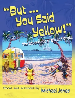 Ale ... Povedal si žltá!: a Sheila: Povedali ste žlto: dobrodružstvá Billa a Sheily - But ... You Said Yellow!: The adventures of Bill and Sheila