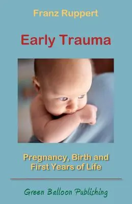 Raná trauma: Tehotenstvo, pôrod a prvé roky života - Early Trauma: Pregnancy, Birth and First Years of Life